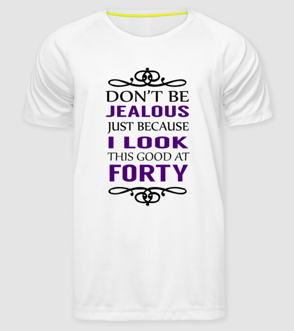 'Don''t be jealous - 40' model alb pe tricou