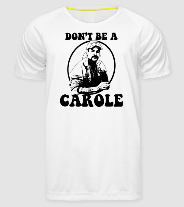 Dont be a carole model alb pe tricou
