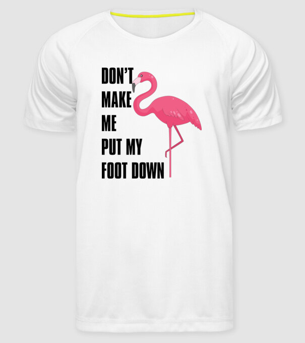 Dont make me put my foot down model alb pe tricou