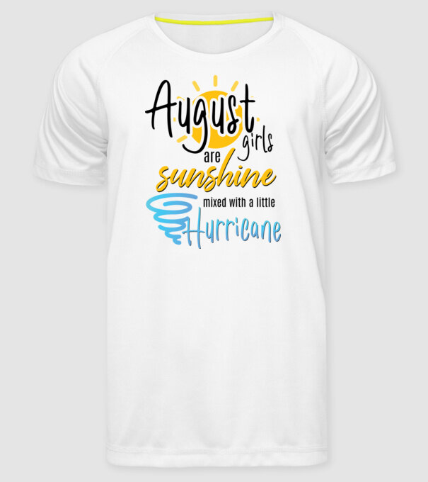 August Girls are Sunshine mixed with a little Hurricane model alb pe tricou