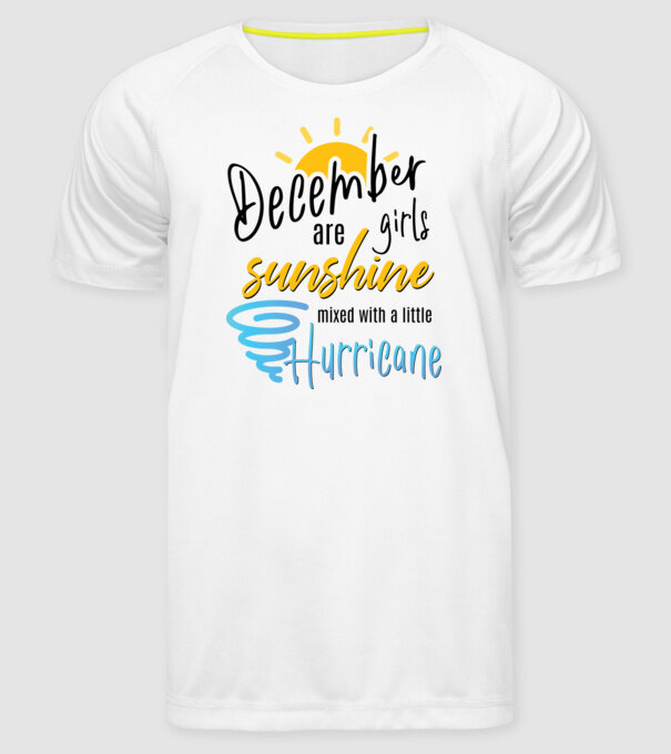 December Girls are Sunshine mixed with a little Hurricane model alb pe tricou