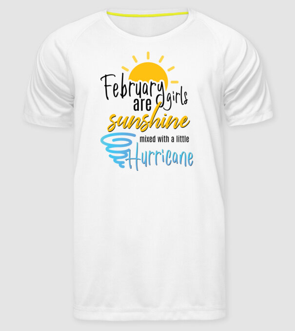 February Girls are Sunshine mixed with a little Hurricane model alb pe tricou