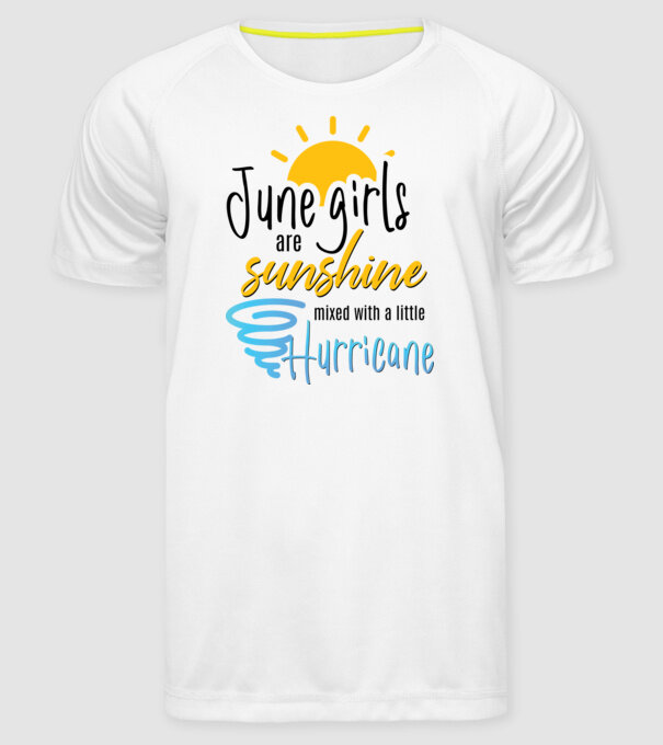 June Girls are Sunshine mixed with a little Hurricane model alb pe tricou