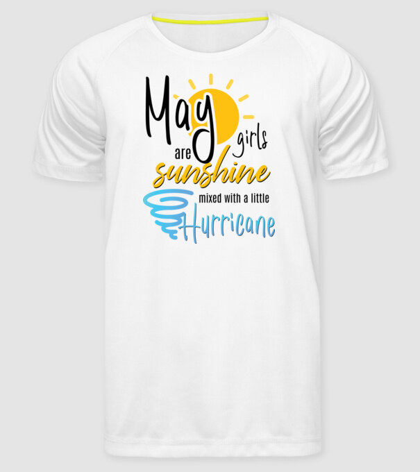 May Girls are Sunshine mixed with a little Hurricane model alb pe tricou