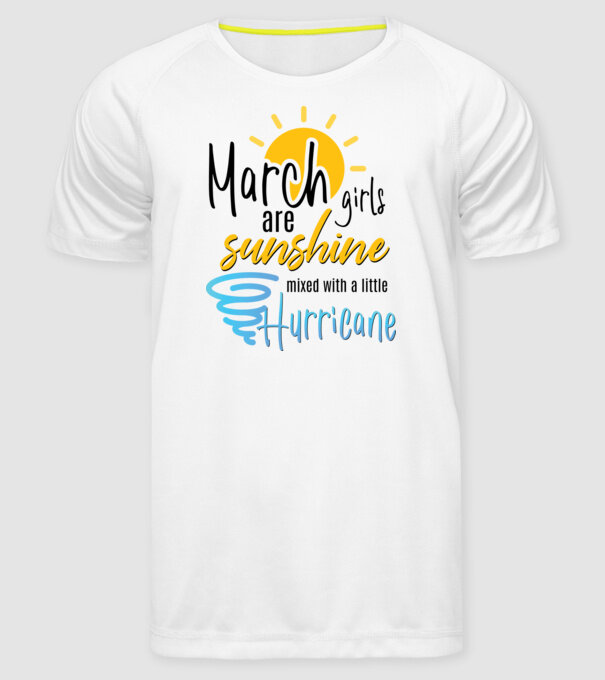 March Girls are Sunshine mixed with a little Hurricane model alb pe tricou