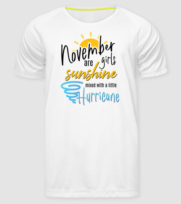 November Girls are Sunshine mixed with a little Hurricane model alb pe tricou