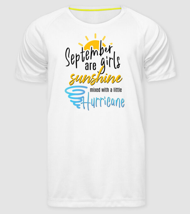 September Girls are Sunshine mixed with a little Hurricane model alb pe tricou