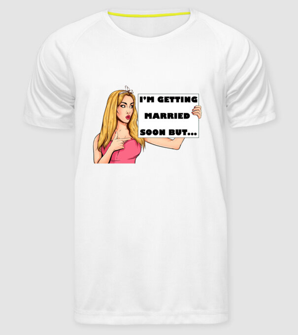 'I''m getting married soon but...' model alb pe tricou