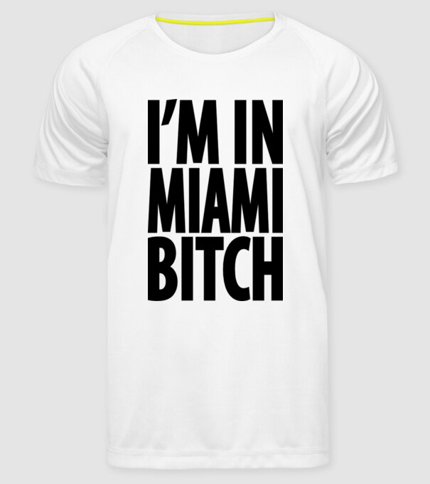 'I''m In Miami Bitch' model alb pe tricou