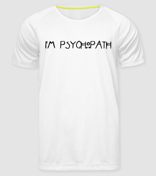 'I''m psychopath' model alb pe tricou