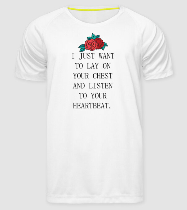 I just want to lay on your chest model alb pe tricou