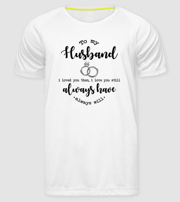 I loved you then i love you still husband model alb pe tricou