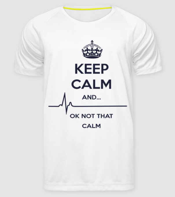 Keep calm and... Ok not that calm model alb pe tricou