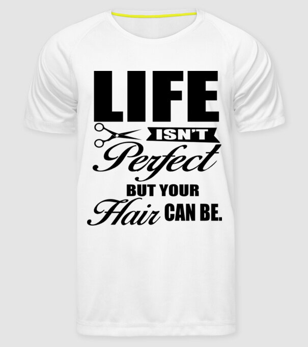'Life isn''t perfect, but your hair can be' model alb pe tricou