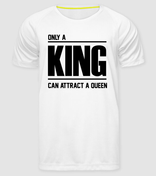 Only a king can attract a queen model alb pe tricou