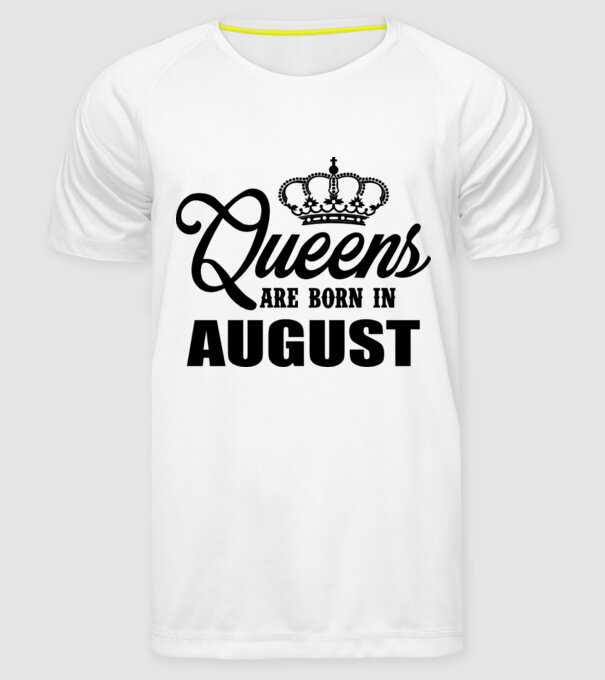Queens are born in - August model alb pe tricou