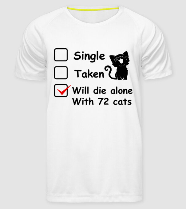 Single taken will die alone with 72 cats model alb pe tricou