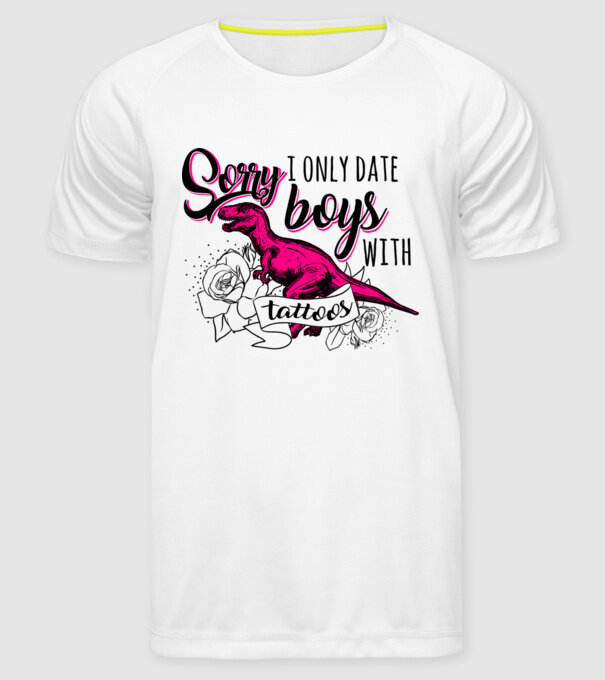 Sorry, i only date boys with tattoos model alb pe tricou