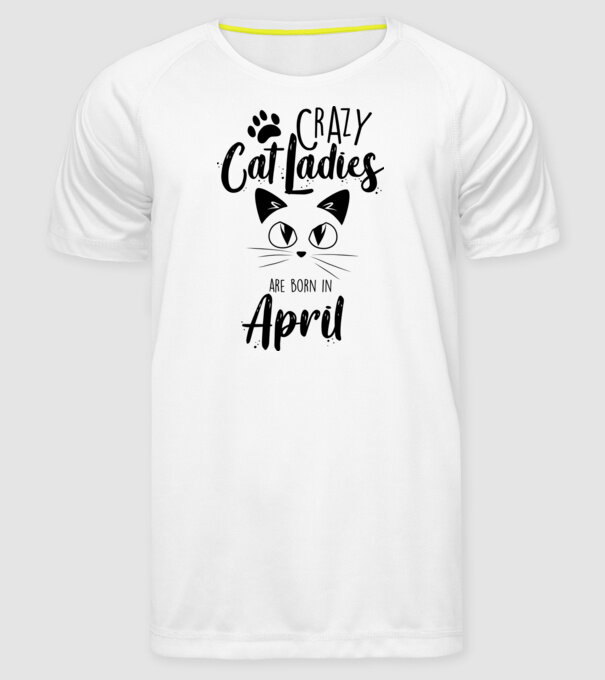 Crazy Cat Ladies are born in April model alb pe tricou
