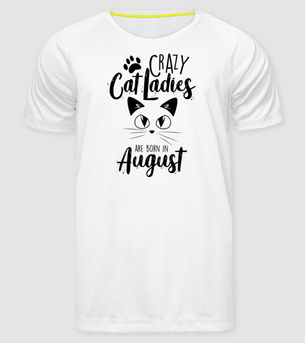 Crazy Cat Ladies are born in August model alb pe tricou