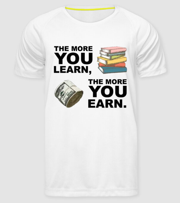 The more you learn the more you earn model alb pe tricou