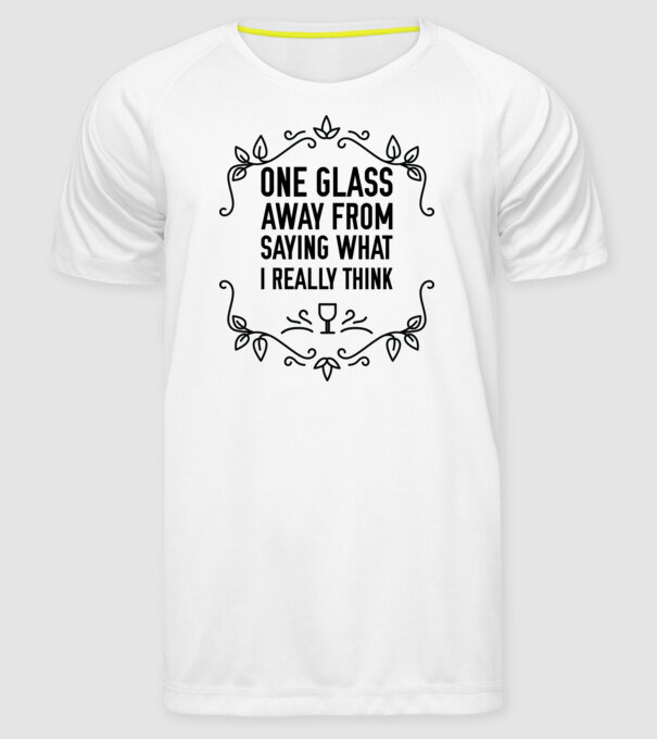 Wine tasting team One glass away from saying what i really think model alb pe tricou