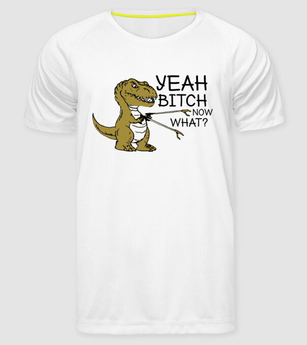 Yeah bitch now what model alb pe tricou