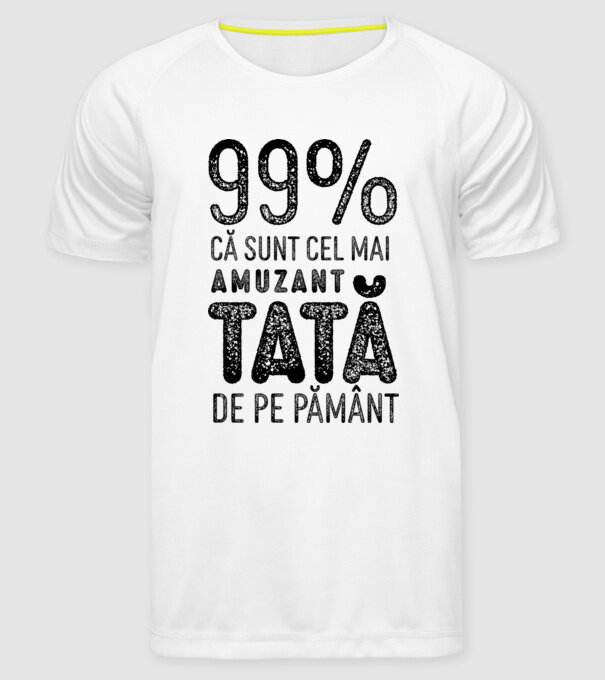 99% că sunt cel mai amuzant tată de pe pământ model alb pe tricou