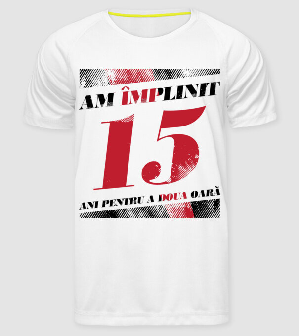 Am împlinit 15 ani pentru a doua oară model alb pe tricou