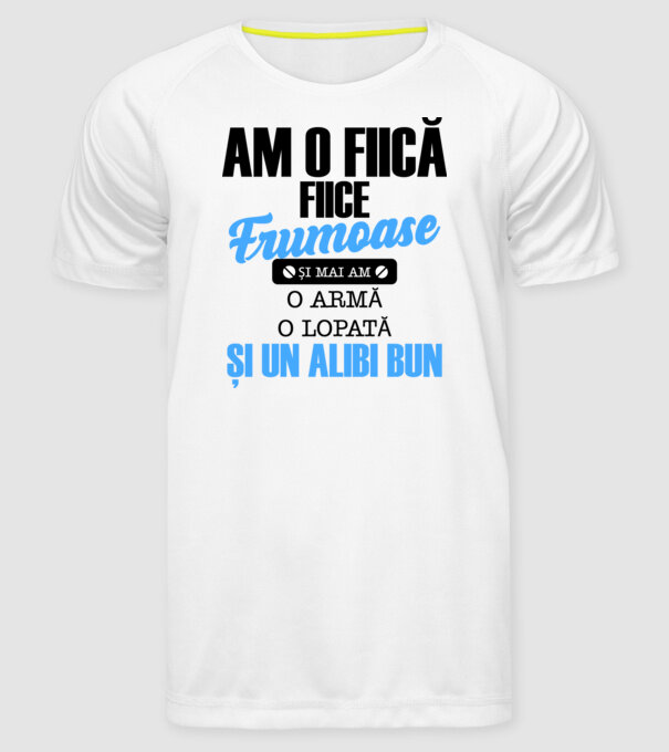 Am o fiică frumoasă și mai am o armă, o lopată și un alibi bun model alb pe tricou