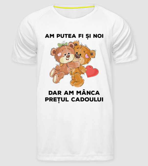 Am putea fi și noi, dar am mânca prețul cadoului model alb pe tricou