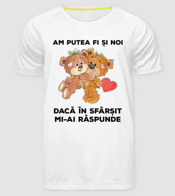 Am putea fi și noi dacă în sfârșit mi-ai răspunde model alb pe tricou
