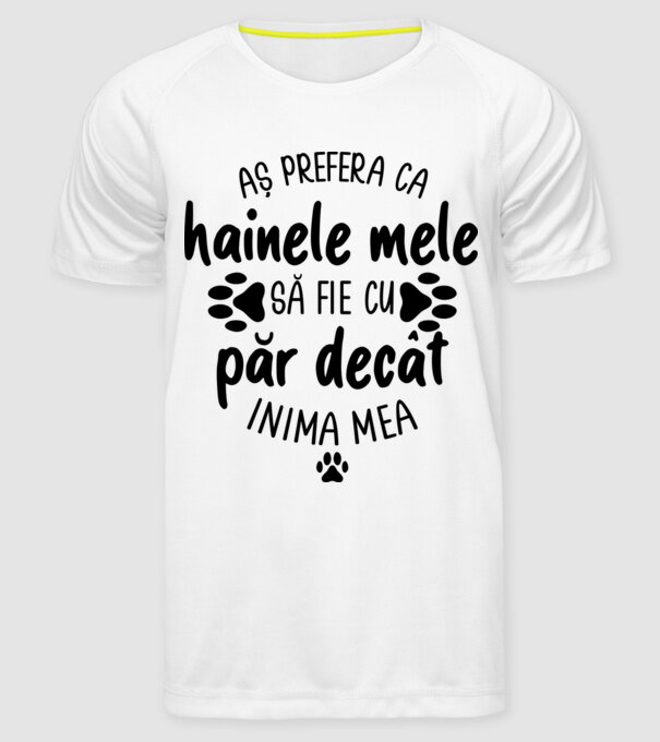 Aș prefera ca hainele mele să fie cu păr decât inima mea model alb pe tricou