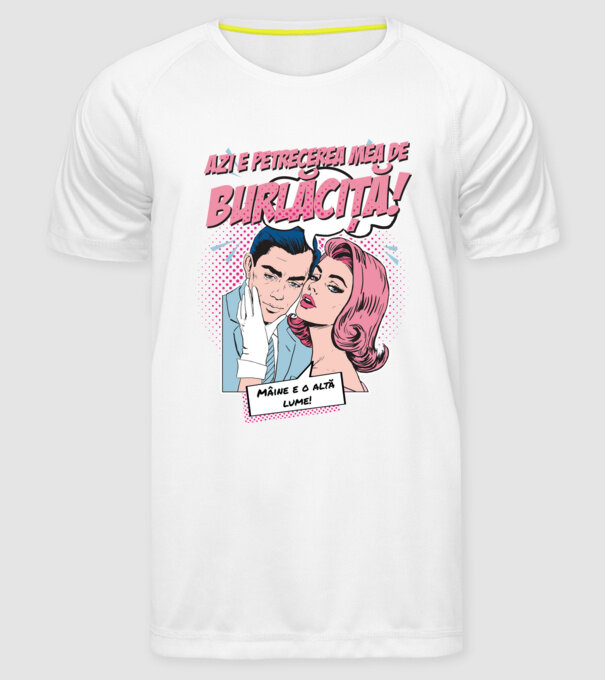 azi e petrecerea mea de burlăciță! Mâine e o altă lume! model alb pe tricou