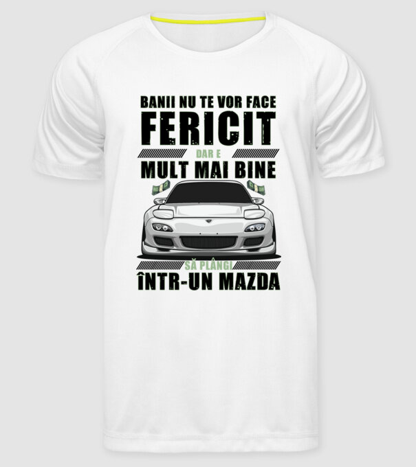 banii nu te vor face fericit, dar e mult mai bine să plângi într-un Mazda model alb pe tricou