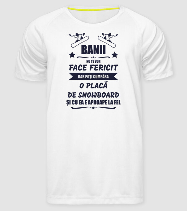 banii nu te vor face fericit, dar poți cumpăra o placă de snowboard și cu ea e aproape la fel model alb pe tricou