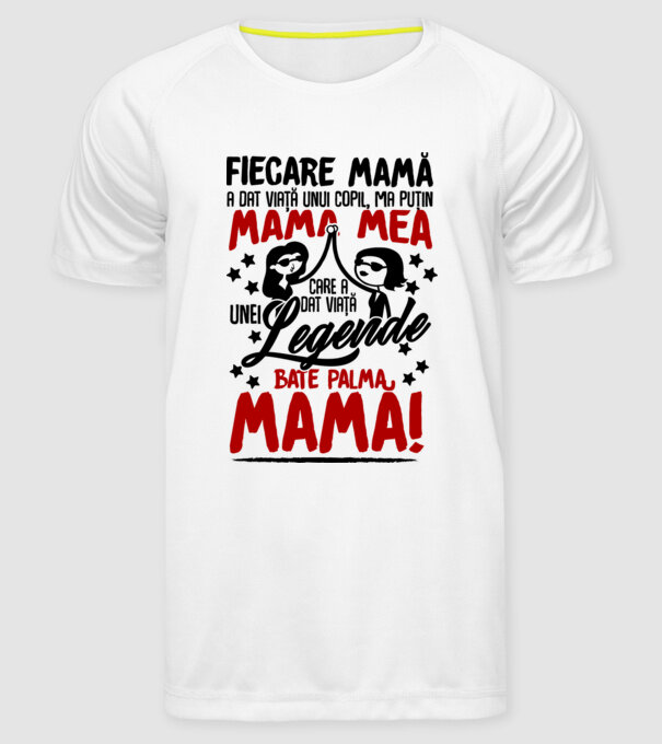 fiecare mamă a dat viață unui copil, mai puțin mama mea, care a dat viață unei legende. Bate palma mamă! model alb pe tricou