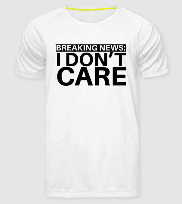 breaking news i dont care model alb pe tricou