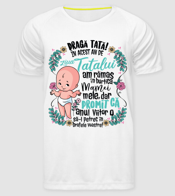 Dragă tată! În acest an de Ziua Tatălui am rămas în burtica mamei mele model alb pe tricou