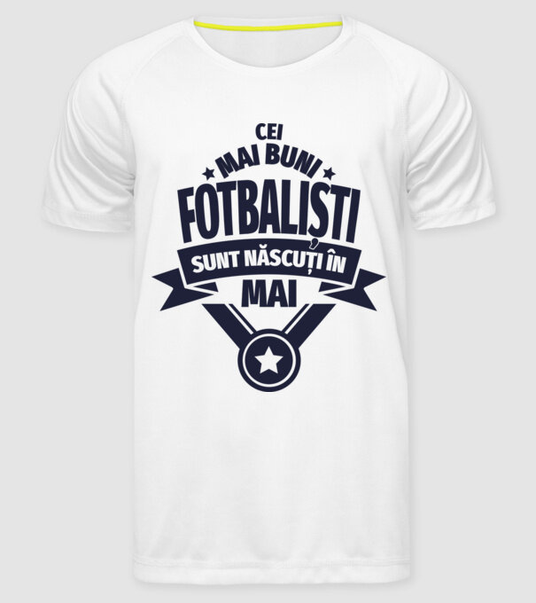 Cei mai buni fotbaliști sunt născuți în Mai model alb pe tricou