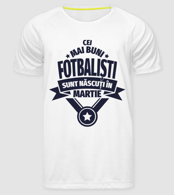 Cei mai buni fotbaliști sunt născuți în Martie model alb pe tricou