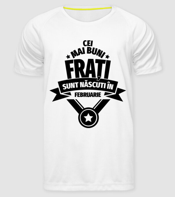 Cei mai buni frați sunt născuți în februarie. / Cele mai bune surori sunt născute în februarie. model alb pe tricou