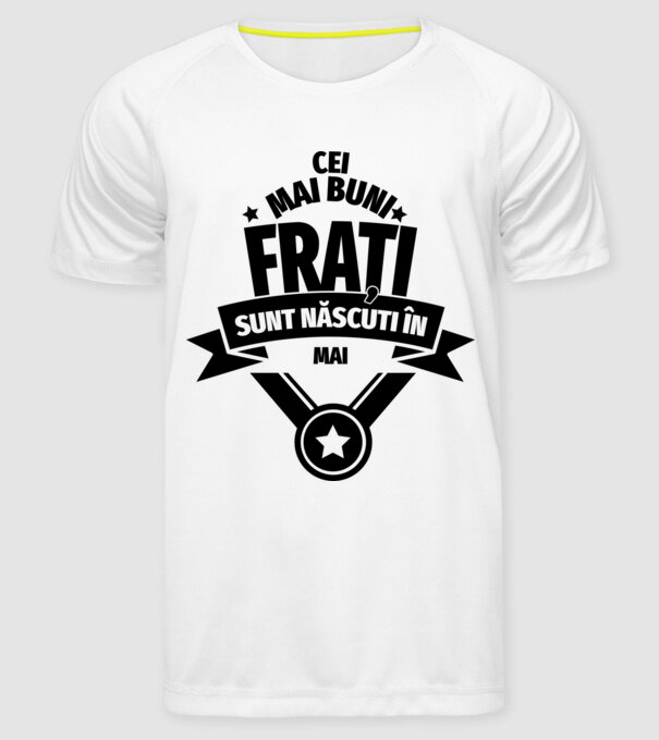 Cei mai buni frați sunt născuți în mai. / Cele mai bune surori sunt născute în mai. model alb pe tricou