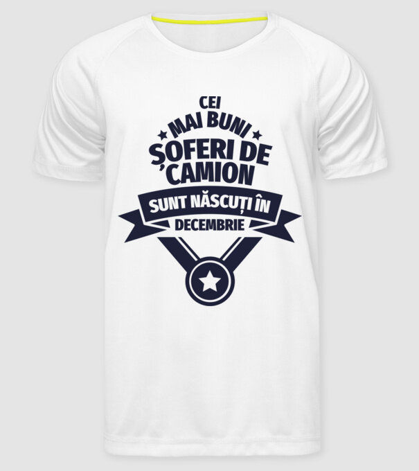 Cei mai buni șoferi de camion sunt născuți în Decembrie model alb pe tricou