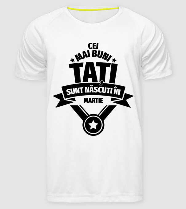 Cei mai buni Tați sunt născuți în martie. model alb pe tricou