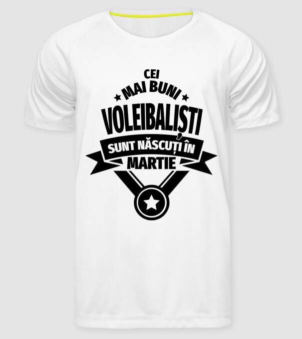 Cei mai buni voleibaliști sunt născuți în Martie model alb pe tricou