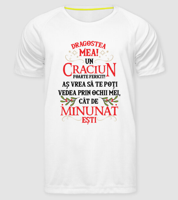 Dragostea mea! Un Crăciun foarte fericit! Aș vrea să te poți vedea prin ochii mei, cât de minunat ești model alb pe tricou