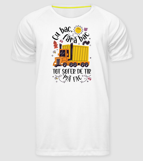 Cu bac, fără bac, tot șofer de tir mă fac model alb pe tricou