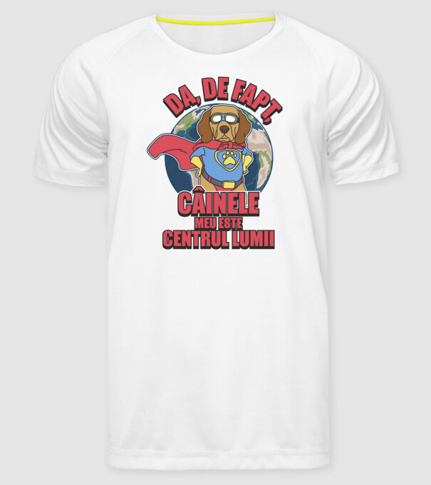 Da, de fapt, câinele meu este centrul lumii... model alb pe tricou
