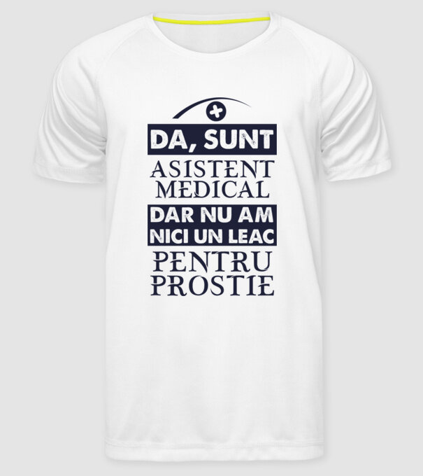 da, sunt asistent medical, dar nu am nici un leac pentru prostie model alb pe tricou